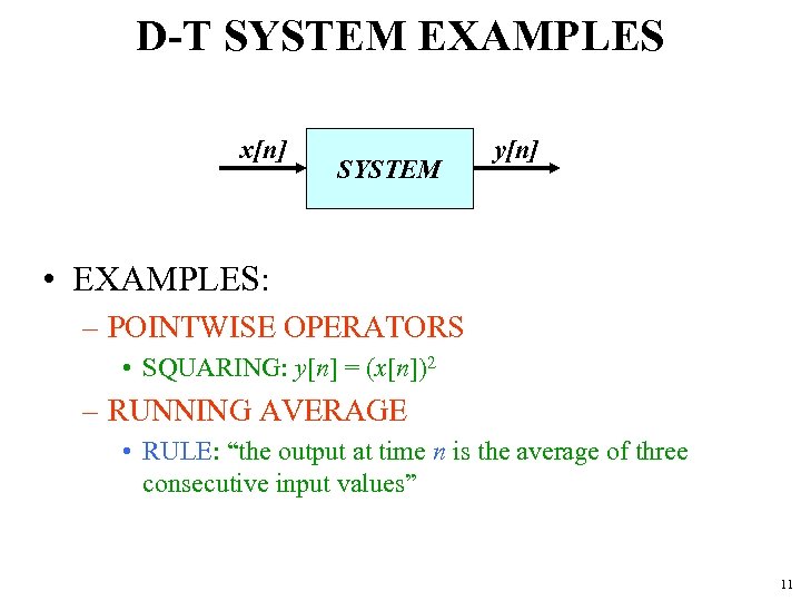 D-T SYSTEM EXAMPLES x[n] SYSTEM y[n] • EXAMPLES: – POINTWISE OPERATORS • SQUARING: y[n]