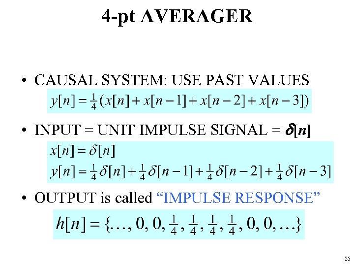 4 -pt AVERAGER • CAUSAL SYSTEM: USE PAST VALUES • INPUT = UNIT IMPULSE