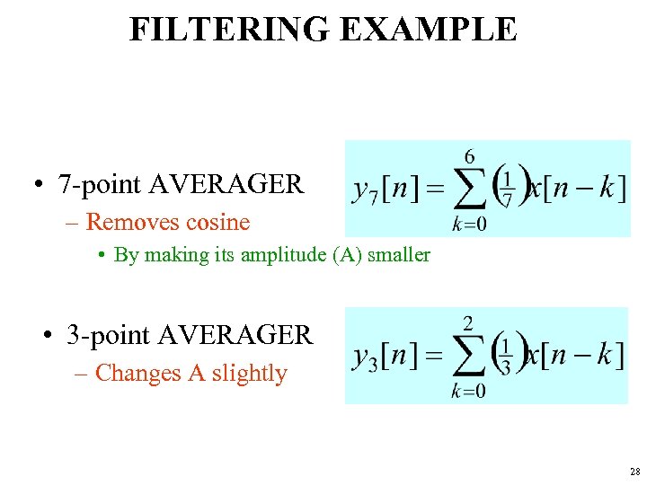 FILTERING EXAMPLE • 7 -point AVERAGER – Removes cosine • By making its amplitude