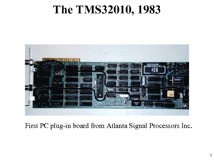 The TMS 32010, 1983 First PC plug-in board from Atlanta Signal Processors Inc. 7