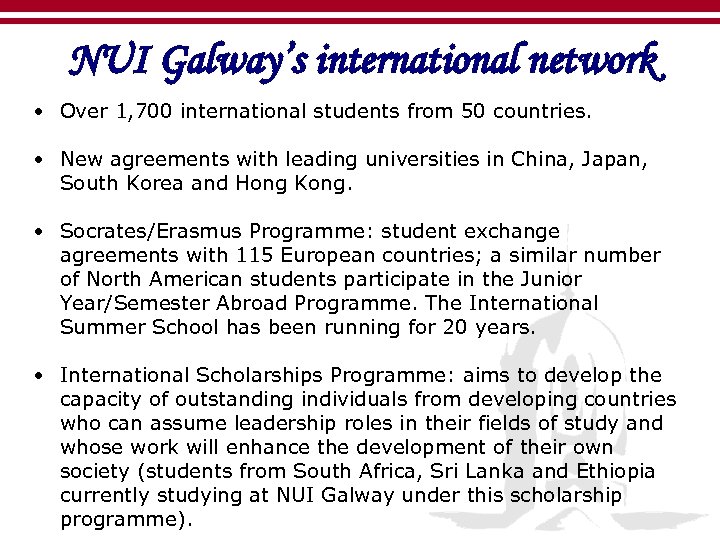 NUI Galway’s international network • Over 1, 700 international students from 50 countries. •