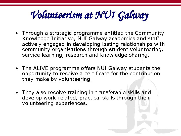 Volunteerism at NUI Galway • Through a strategic programme entitled the Community Knowledge Initiative,