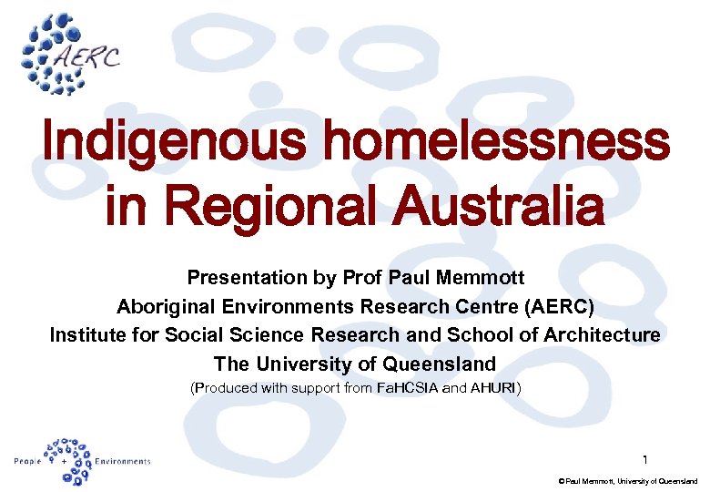 Indigenous homelessness in Regional Australia Presentation by Prof Paul Memmott Aboriginal Environments Research Centre