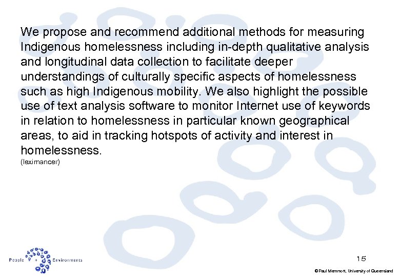 We propose and recommend additional methods for measuring Indigenous homelessness including in-depth qualitative analysis