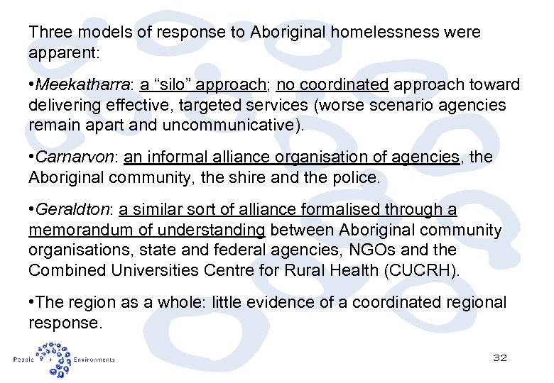 Three models of response to Aboriginal homelessness were apparent: • Meekatharra: a “silo” approach;