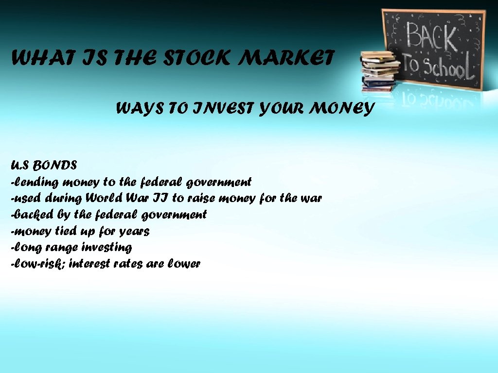 WHAT IS THE STOCK MARKET WAYS TO INVEST YOUR MONEY U. S BONDS -lending