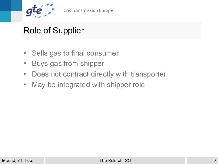 Role of Supplier • • Sells gas to final consumer Buys gas from shipper