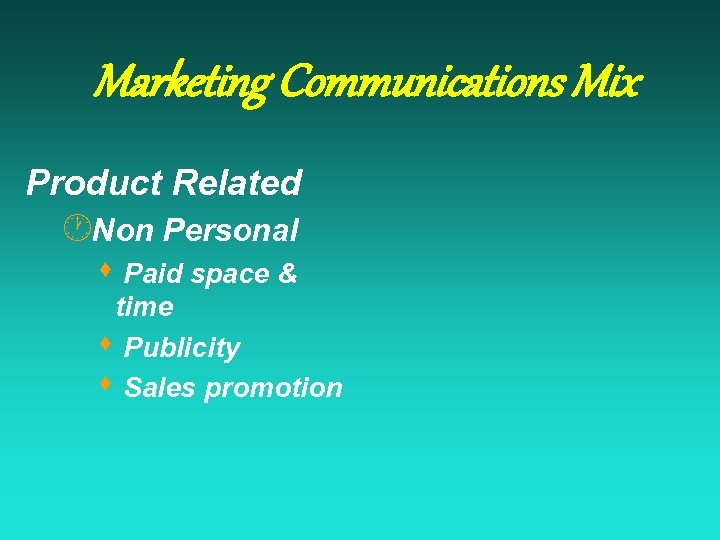 Marketing Communications Mix Product Related ·Non Personal s Paid space & time s Publicity