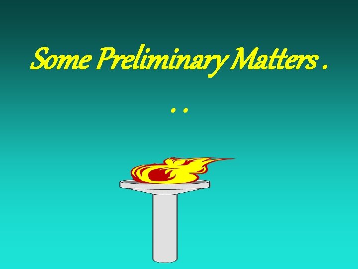 Some Preliminary Matters. . . 