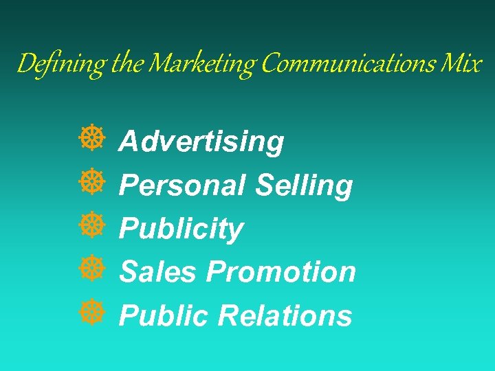 Defining the Marketing Communications Mix ] Advertising ] Personal Selling ] Publicity ] Sales
