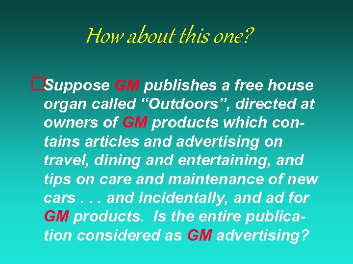 How about this one? ¨Suppose GM publishes a free house organ called “Outdoors”, directed