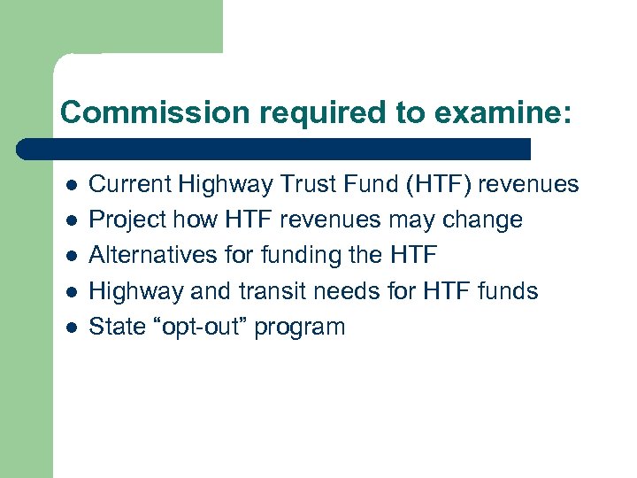 Commission required to examine: l l l Current Highway Trust Fund (HTF) revenues Project