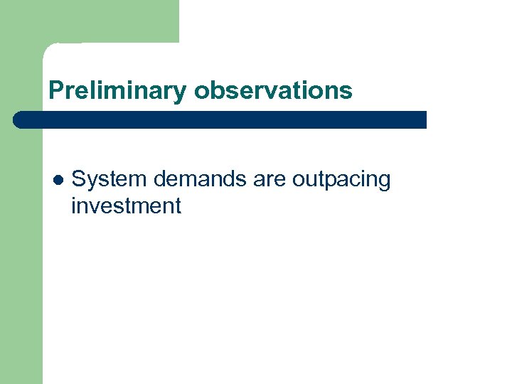 Preliminary observations l System demands are outpacing investment 