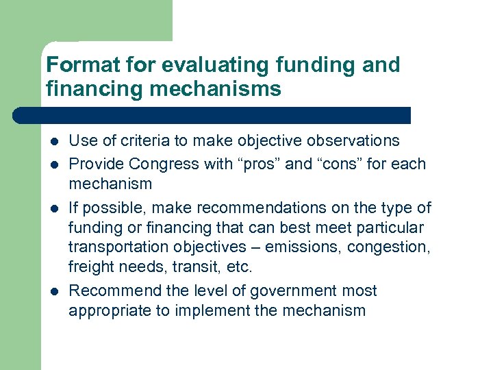 Format for evaluating funding and financing mechanisms l l Use of criteria to make