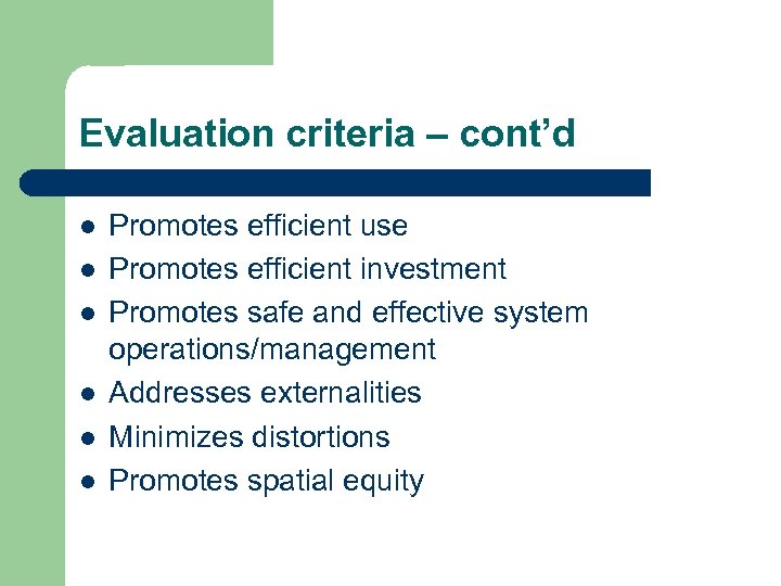 Evaluation criteria – cont’d l l l Promotes efficient use Promotes efficient investment Promotes