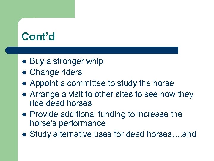 Cont’d l l l Buy a stronger whip Change riders Appoint a committee to