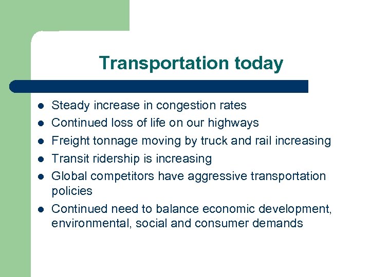 Transportation today l l l Steady increase in congestion rates Continued loss of life