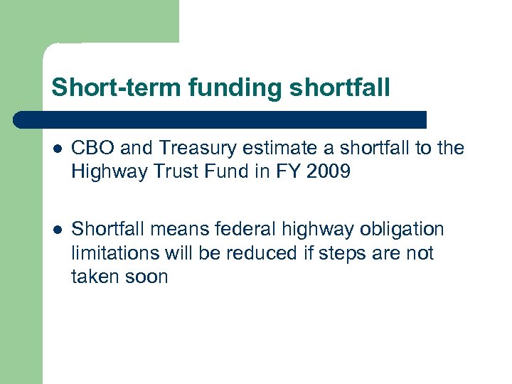 Short-term funding shortfall l CBO and Treasury estimate a shortfall to the Highway Trust