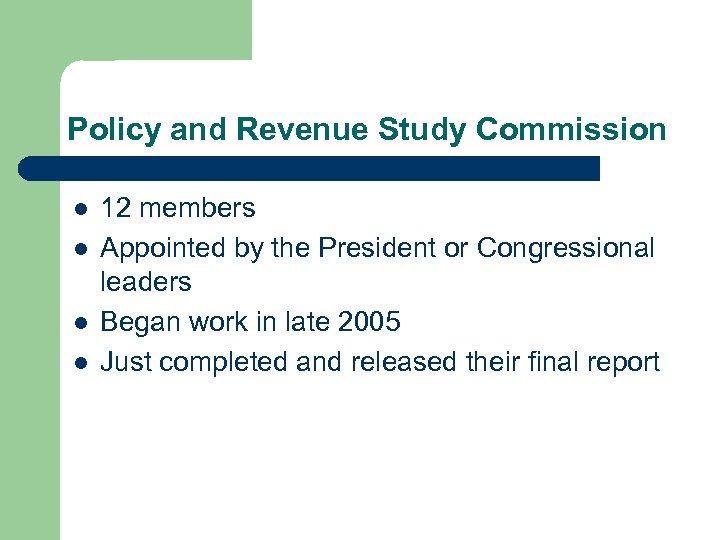 Policy and Revenue Study Commission l l 12 members Appointed by the President or