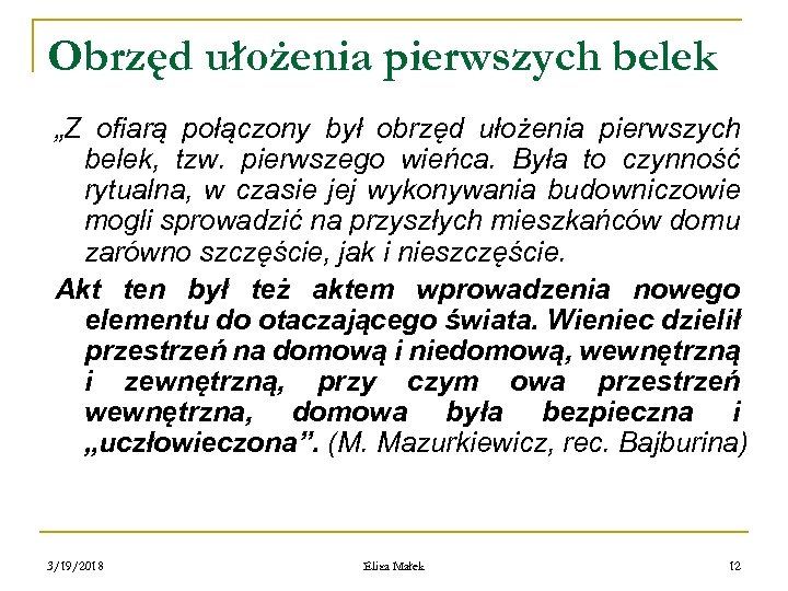 Obrzęd ułożenia pierwszych belek „Z ofiarą połączony był obrzęd ułożenia pierwszych belek, tzw. pierwszego