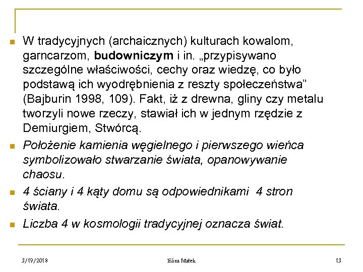 n n W tradycyjnych (archaicznych) kulturach kowalom, garncarzom, budowniczym i in. „przypisywano szczególne właściwości,