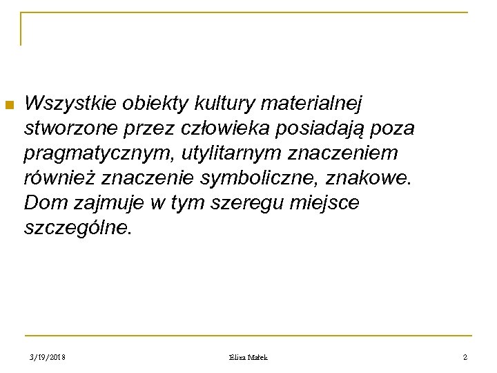 n Wszystkie obiekty kultury materialnej stworzone przez człowieka posiadają poza pragmatycznym, utylitarnym znaczeniem również