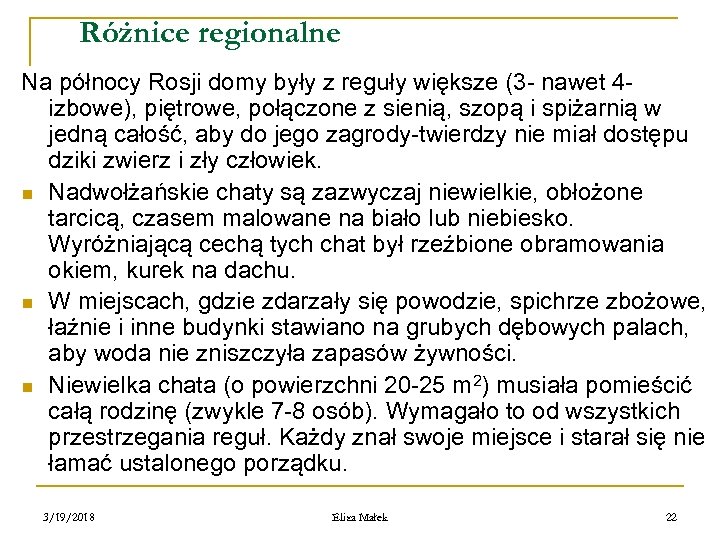 Różnice regionalne Na północy Rosji domy były z reguły większe (3 - nawet 4