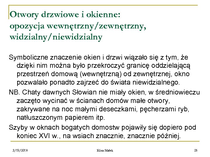 Otwory drzwiowe i okienne: opozycja wewnętrzny/zewnętrzny, widzialny/niewidzialny Symboliczne znaczenie okien i drzwi wiązało się