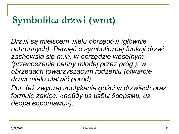 Symbolika drzwi (wrót) Drzwi są miejscem wielu obrzędów (głównie ochronnych). Pamięć o symbolicznej funkcji