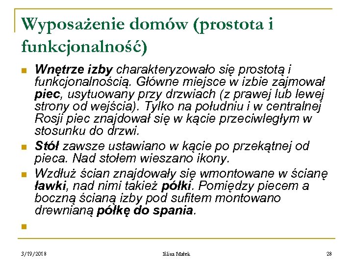 Wyposażenie domów (prostota i funkcjonalność) n n n Wnętrze izby charakteryzowało się prostotą i