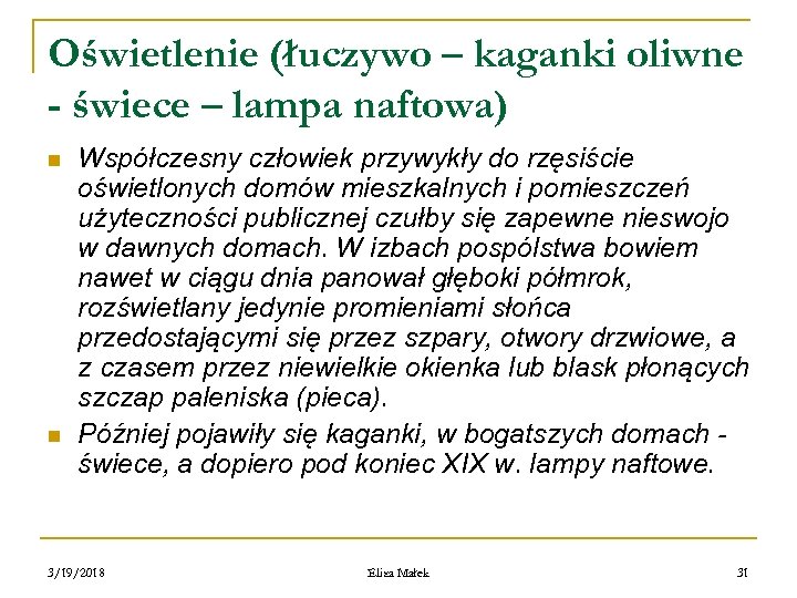 Oświetlenie (łuczywo – kaganki oliwne - świece – lampa naftowa) n n Współczesny człowiek