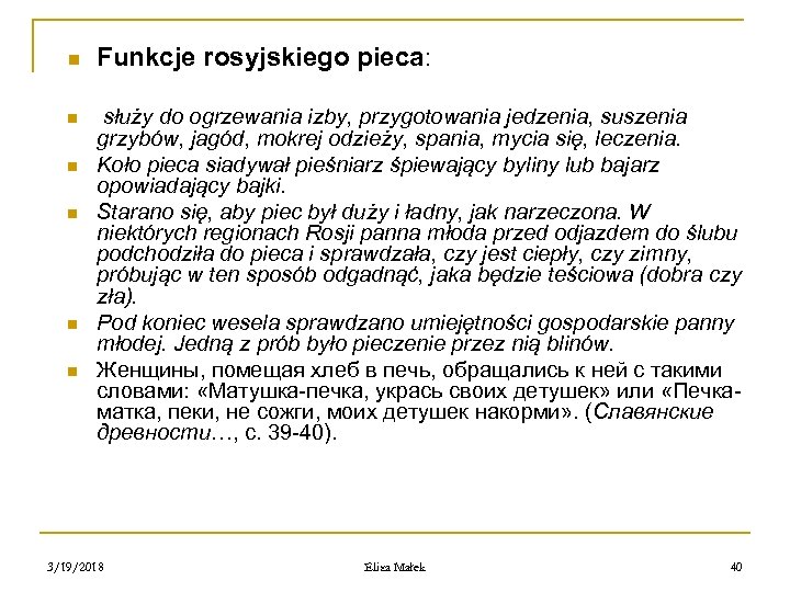 n n n Funkcje rosyjskiego pieca: służy do ogrzewania izby, przygotowania jedzenia, suszenia grzybów,