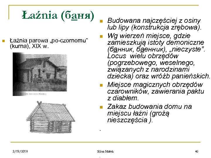 Łaźnia (баня) n Łaźnia parowa „po-czornomu” (kurna), XIX w. n n Budowana najczęściej z