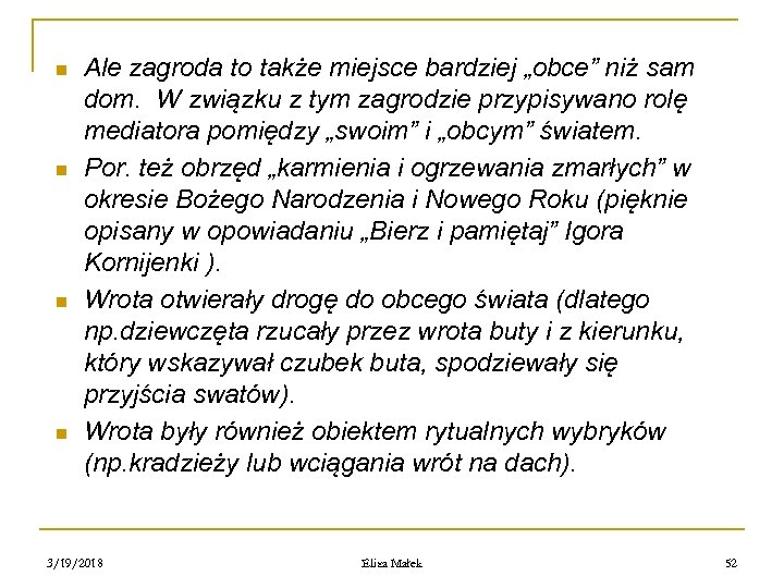 n n Ale zagroda to także miejsce bardziej „obce” niż sam dom. W związku