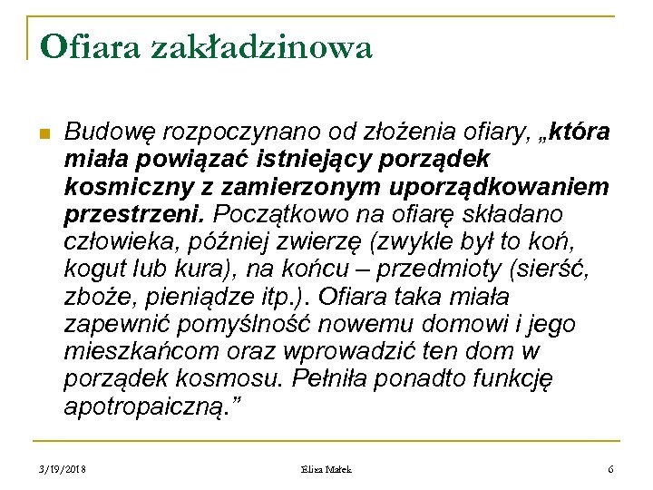 Ofiara zakładzinowa n Budowę rozpoczynano od złożenia ofiary, „która miała powiązać istniejący porządek kosmiczny