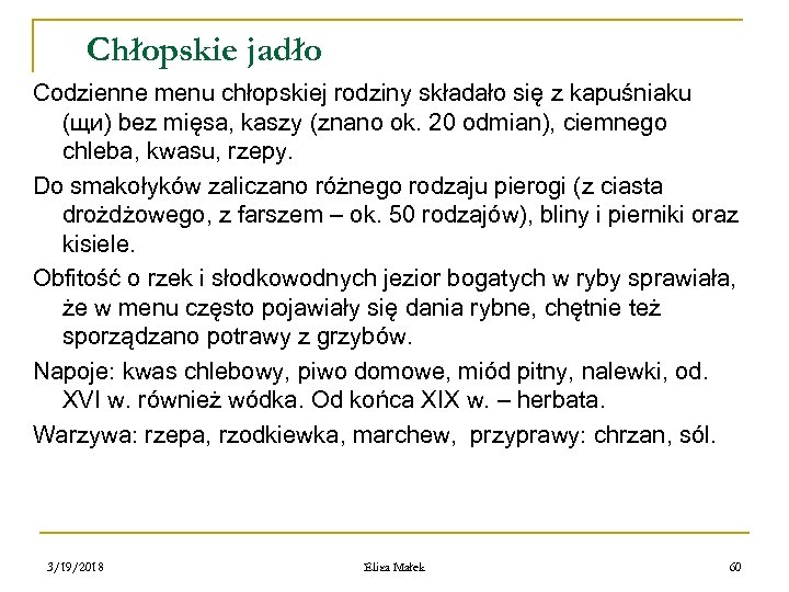 Chłopskie jadło Codzienne menu chłopskiej rodziny składało się z kapuśniaku (щи) bez mięsa, kaszy