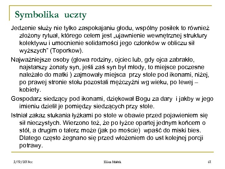 Symbolika uczty Jedzenie służy nie tylko zaspokajaniu głodu, wspólny posiłek to również złożony rytuał,