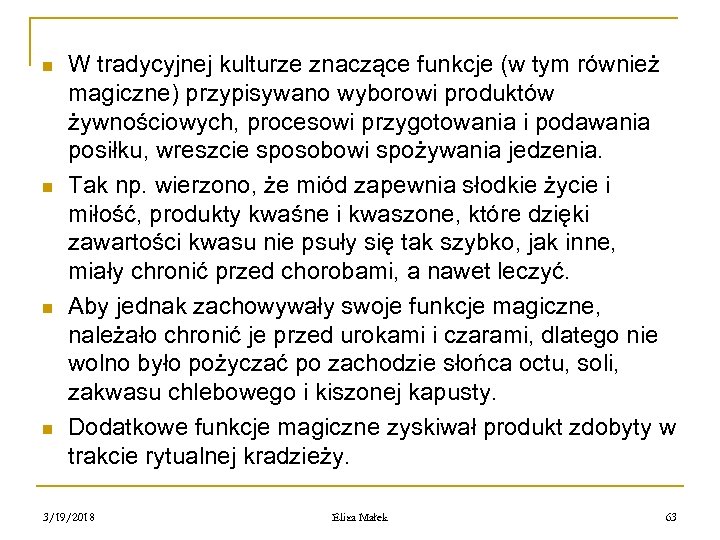 n n W tradycyjnej kulturze znaczące funkcje (w tym również magiczne) przypisywano wyborowi produktów