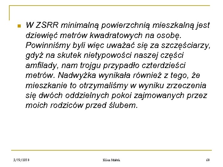 n W ZSRR minimalną powierzchnią mieszkalną jest dziewięć metrów kwadratowych na osobę. Powinniśmy byli