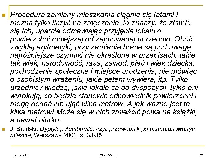 n n Procedura zamiany mieszkania ciągnie się latami i można tylko liczyć na zmęczenie,