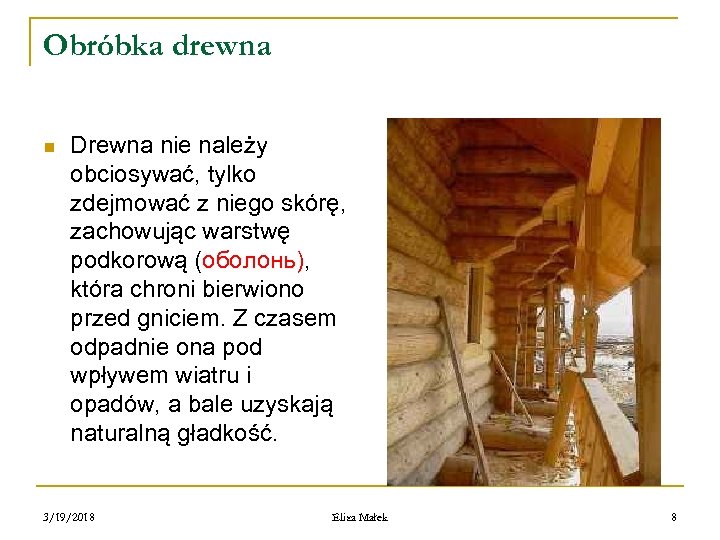 Obróbka drewna n Drewna nie należy obciosywać, tylko zdejmować z niego skórę, zachowując warstwę