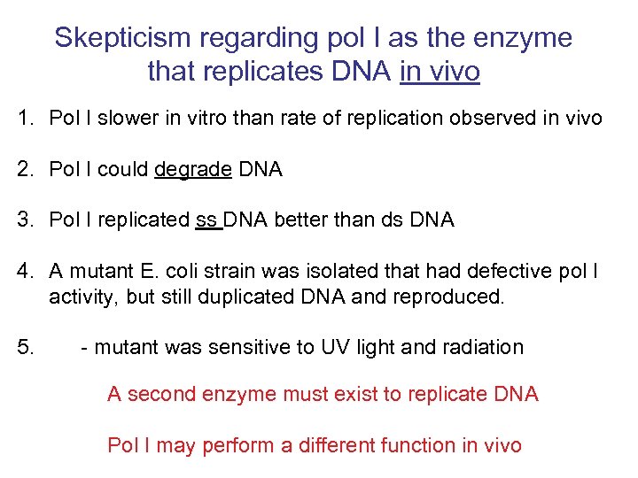 Skepticism regarding pol I as the enzyme that replicates DNA in vivo 1. Pol