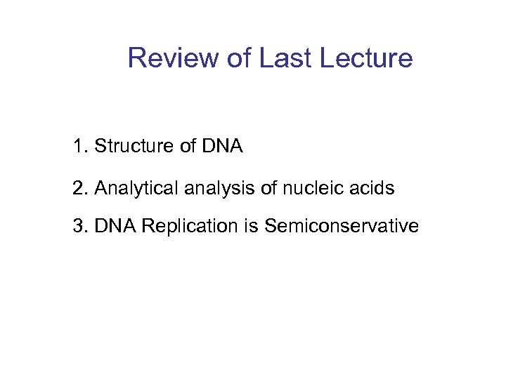 Review of Last Lecture 1. Structure of DNA 2. Analytical analysis of nucleic acids