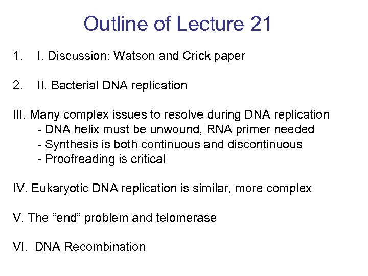 Outline of Lecture 21 1. I. Discussion: Watson and Crick paper 2. II. Bacterial