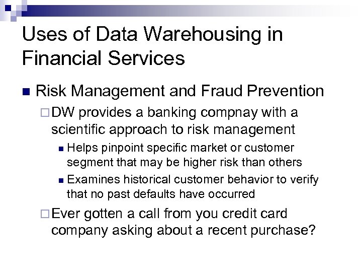 Uses of Data Warehousing in Financial Services n Risk Management and Fraud Prevention ¨