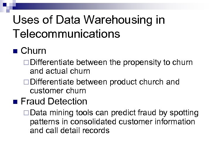 Uses of Data Warehousing in Telecommunications n Churn ¨ Differentiate between the propensity to