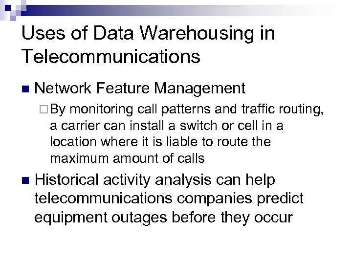 Uses of Data Warehousing in Telecommunications n Network Feature Management ¨ By monitoring call