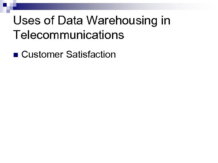Uses of Data Warehousing in Telecommunications n Customer Satisfaction 