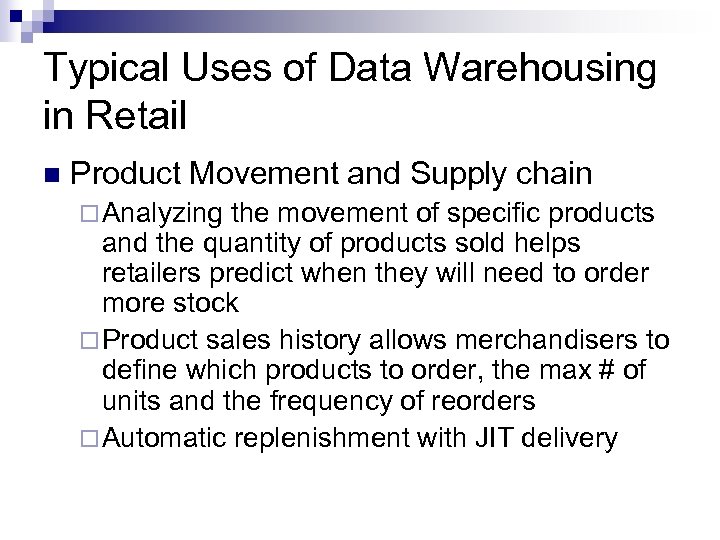 Typical Uses of Data Warehousing in Retail n Product Movement and Supply chain ¨
