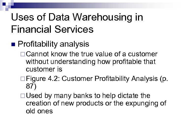 Uses of Data Warehousing in Financial Services n Profitability analysis ¨ Cannot know the